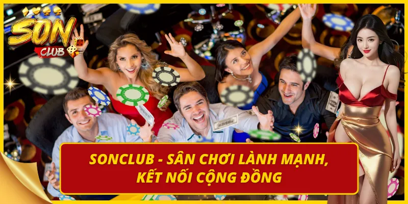 Sân chơi cá cược lành mạnh và uy tín từ Sonclub